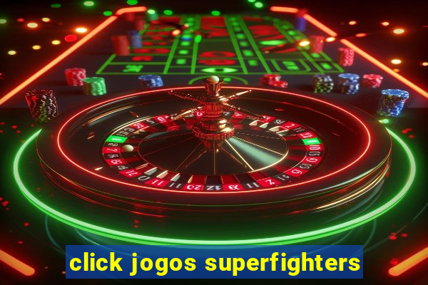 click jogos superfighters